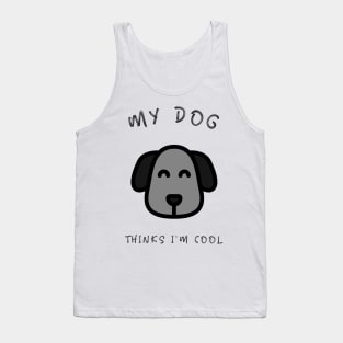 My Dog Thinks I'm Cool Tank Top